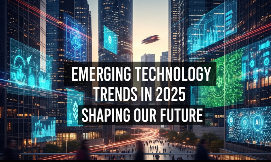 Emerging Technology Trends in 2025 Shaping Our Future
